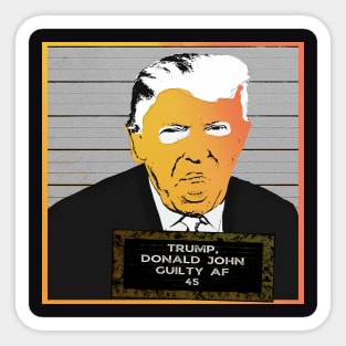 DJT GUILTY AF (Colorized) Sticker